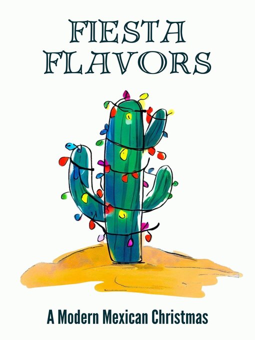 Title details for Fiesta Flavors--A Modern Mexican Christmas by Coledown Kitchen - Available